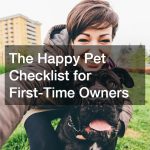 The Happy Pet Checklist for First-Time Owners